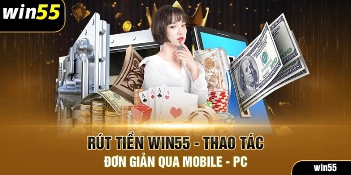 Điều kiện để rút tiền Win55 là gì?