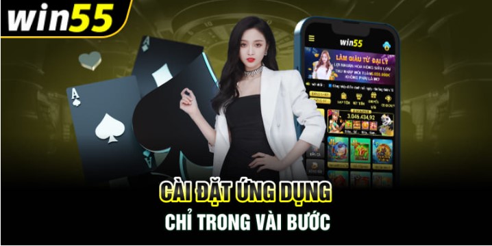 Hướng dẫn các bước tải app Win55 cho Android và iOS