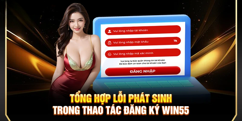 Đăng Ký Win55 – Hướng Dẫn Thao Tác Áp Dụng Siêu An Toàn