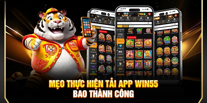 Tải App Win55 – Khám Phá Không Gian Giải Trí Đỉnh Cao