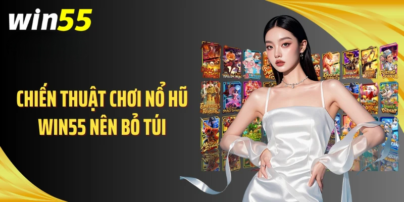 Nổ Hũ WIN55 - Bí Kíp Săn Jackpot 50 Tỷ Chuẩn Pro